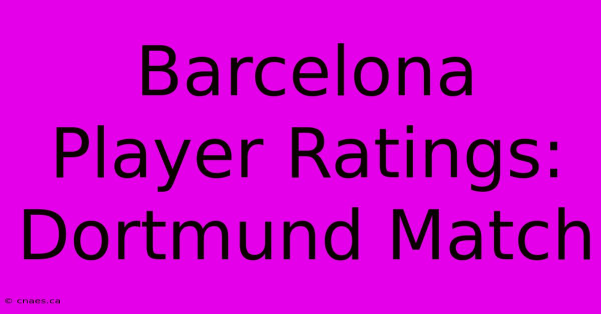 Barcelona Player Ratings: Dortmund Match