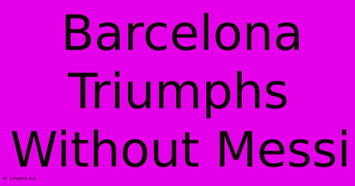 Barcelona Triumphs Without Messi