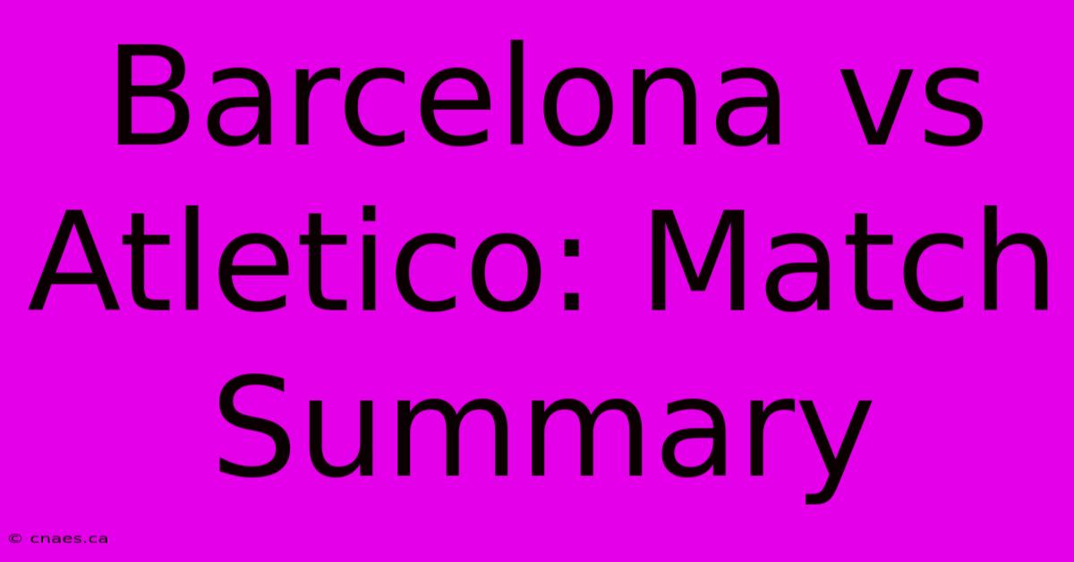 Barcelona Vs Atletico: Match Summary