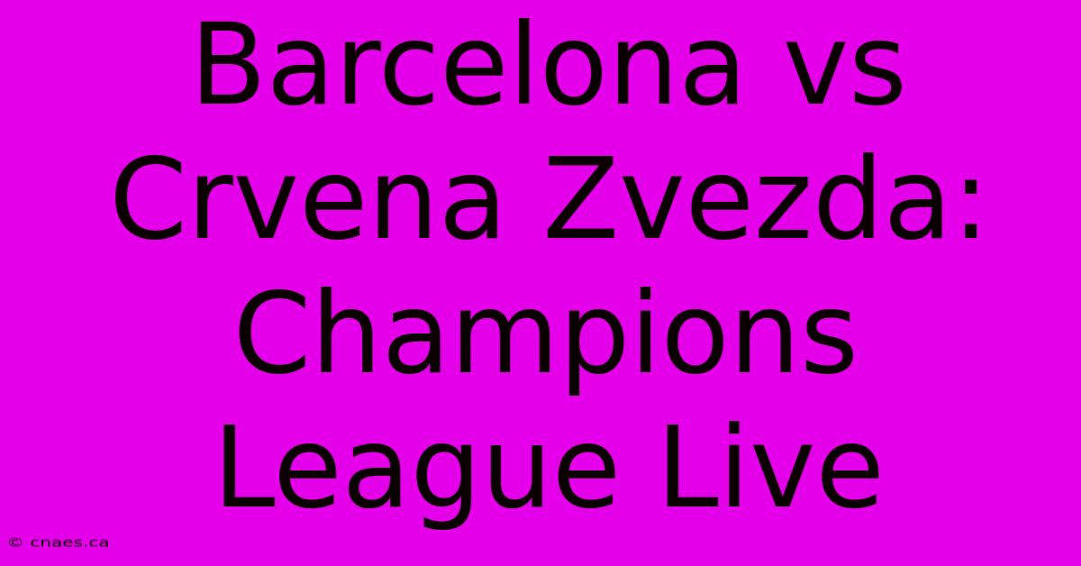 Barcelona Vs Crvena Zvezda: Champions League Live