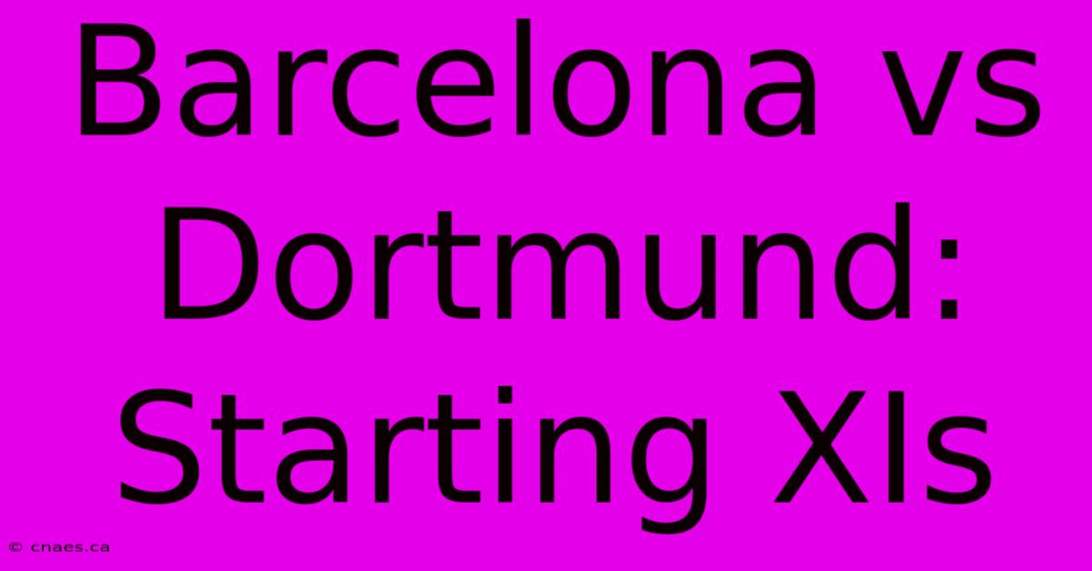 Barcelona Vs Dortmund: Starting XIs