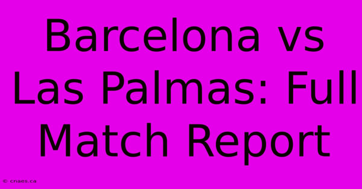 Barcelona Vs Las Palmas: Full Match Report