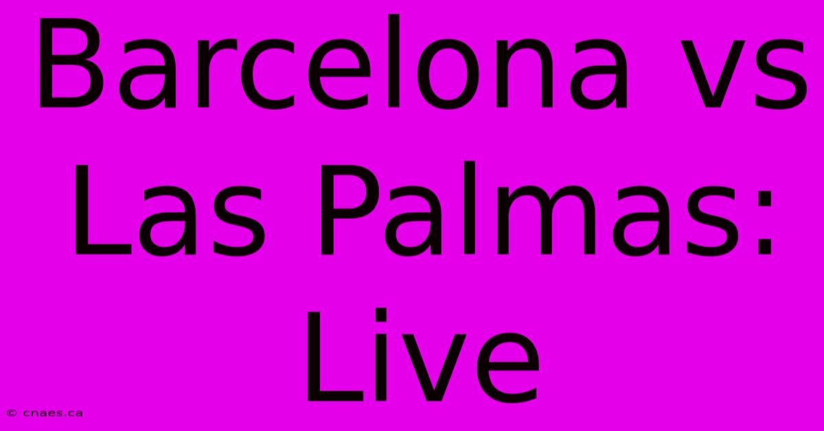 Barcelona Vs Las Palmas: Live