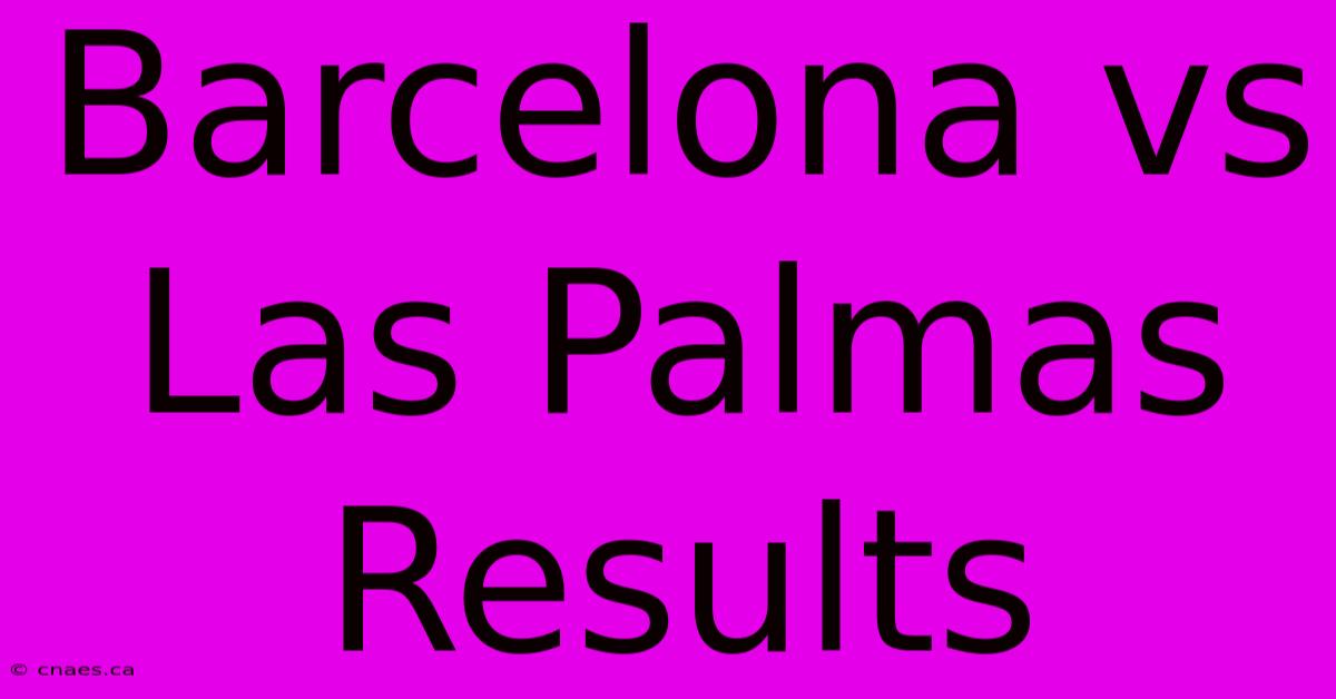 Barcelona Vs Las Palmas Results