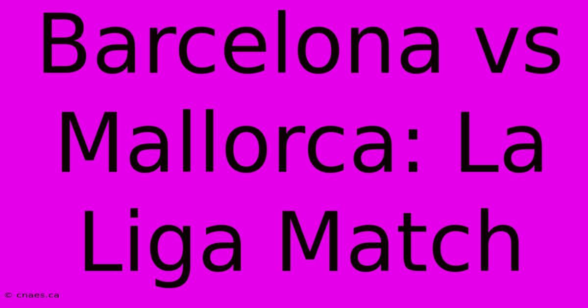 Barcelona Vs Mallorca: La Liga Match