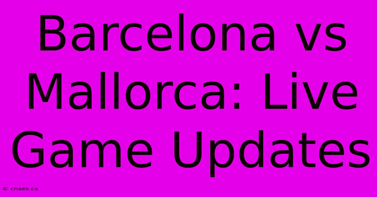 Barcelona Vs Mallorca: Live Game Updates