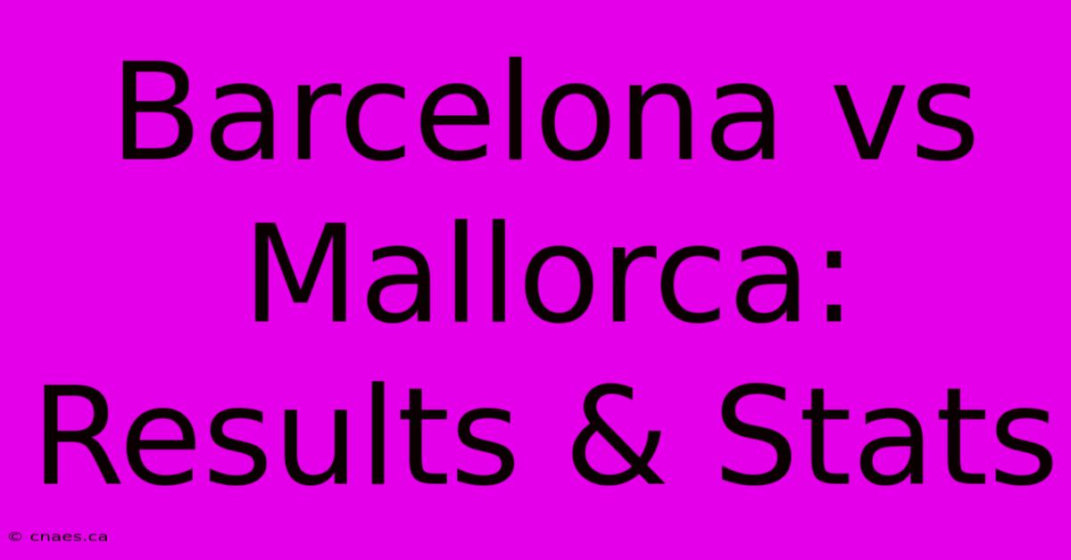 Barcelona Vs Mallorca: Results & Stats