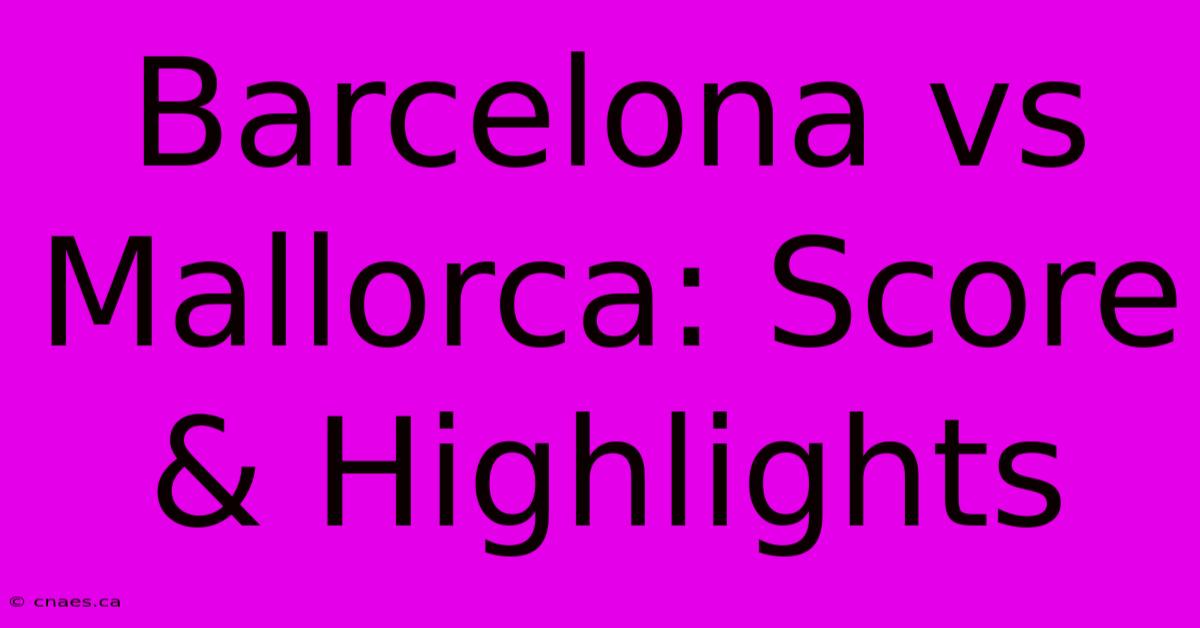 Barcelona Vs Mallorca: Score & Highlights