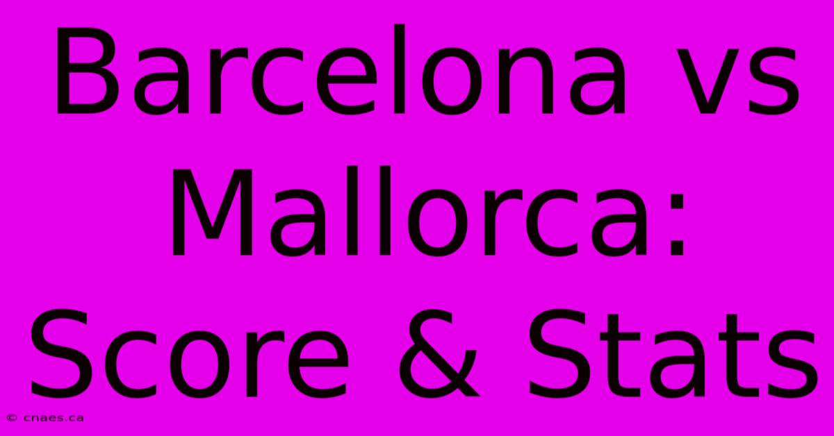 Barcelona Vs Mallorca: Score & Stats