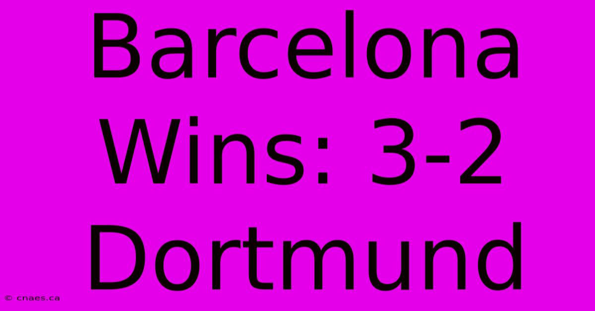 Barcelona Wins: 3-2 Dortmund