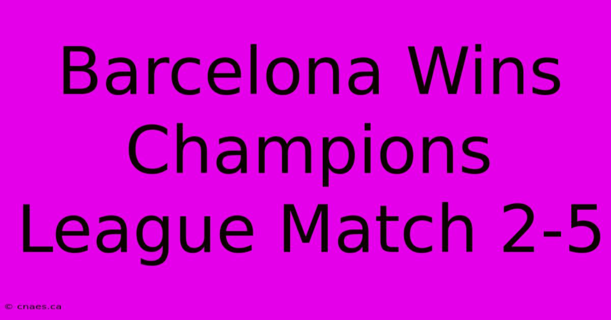 Barcelona Wins Champions League Match 2-5