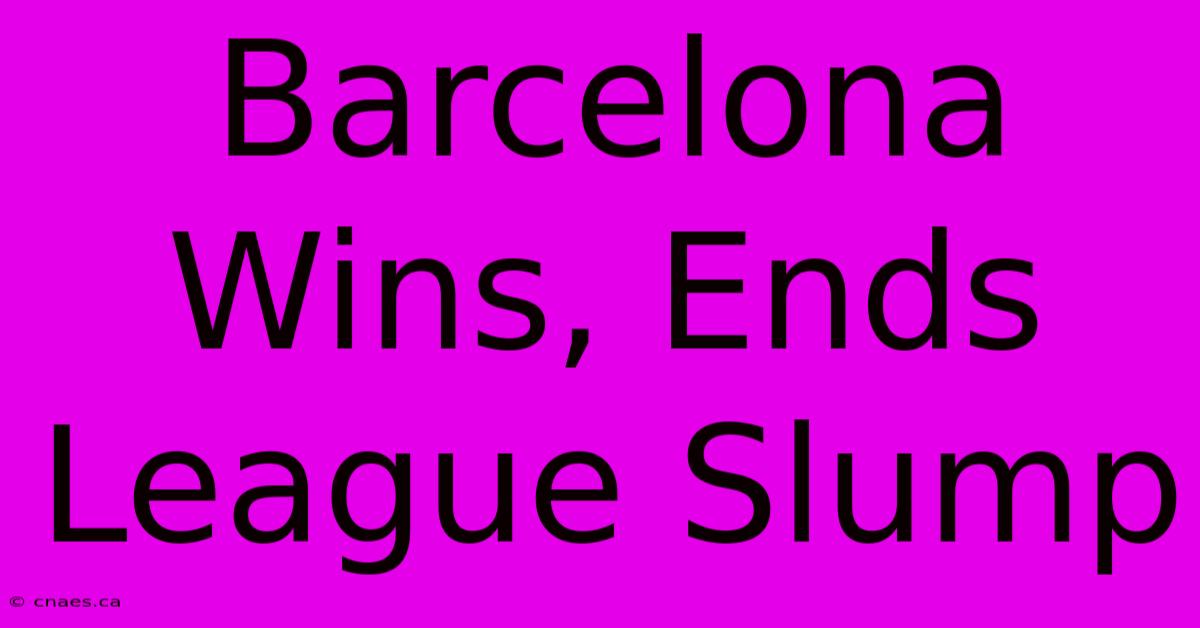 Barcelona Wins, Ends League Slump