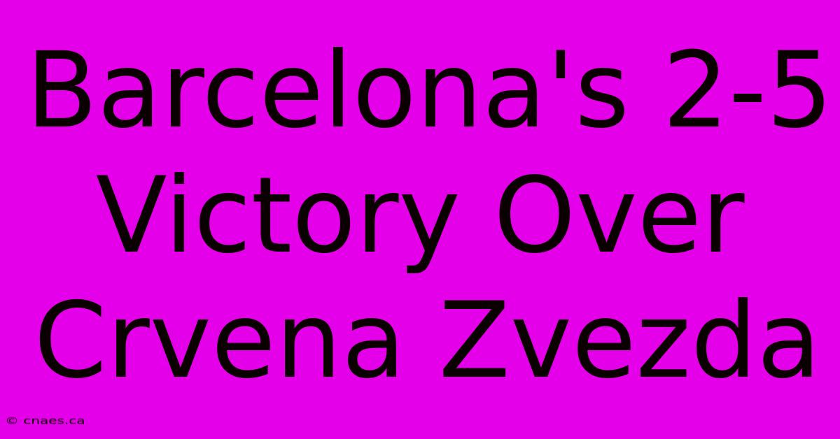 Barcelona's 2-5 Victory Over Crvena Zvezda