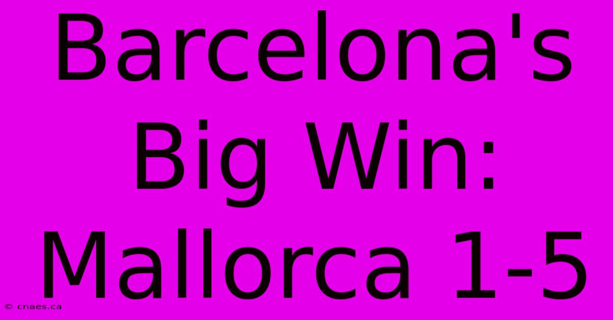 Barcelona's Big Win: Mallorca 1-5