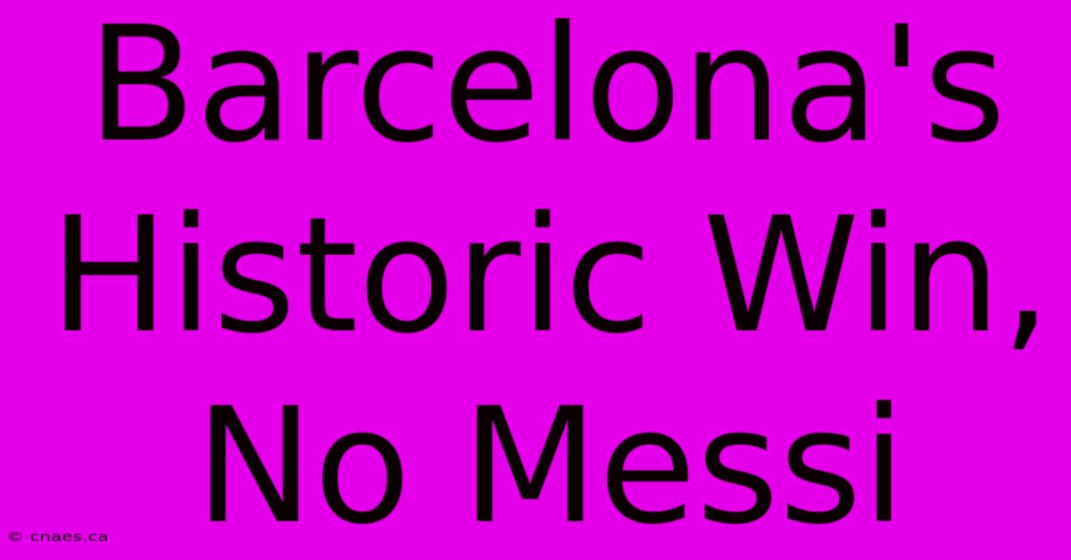 Barcelona's Historic Win, No Messi