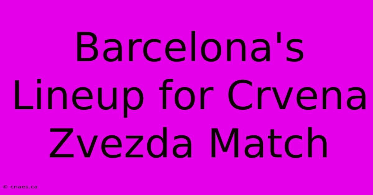 Barcelona's Lineup For Crvena Zvezda Match 