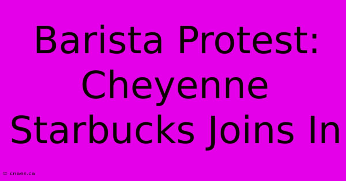 Barista Protest: Cheyenne Starbucks Joins In