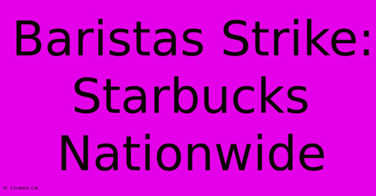 Baristas Strike: Starbucks Nationwide