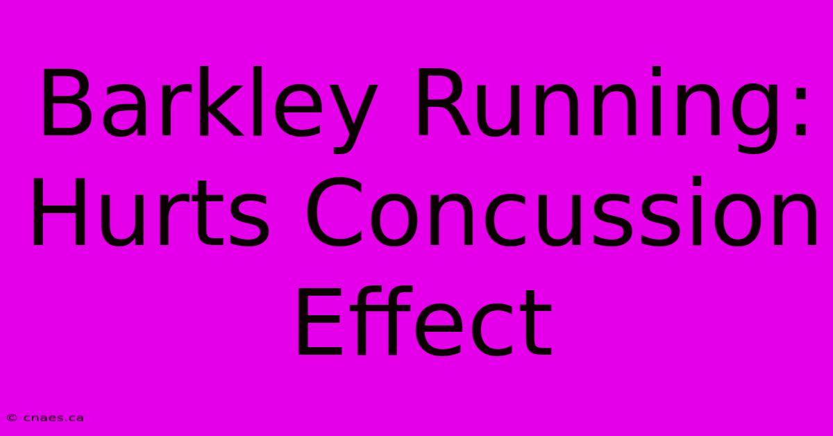 Barkley Running: Hurts Concussion Effect