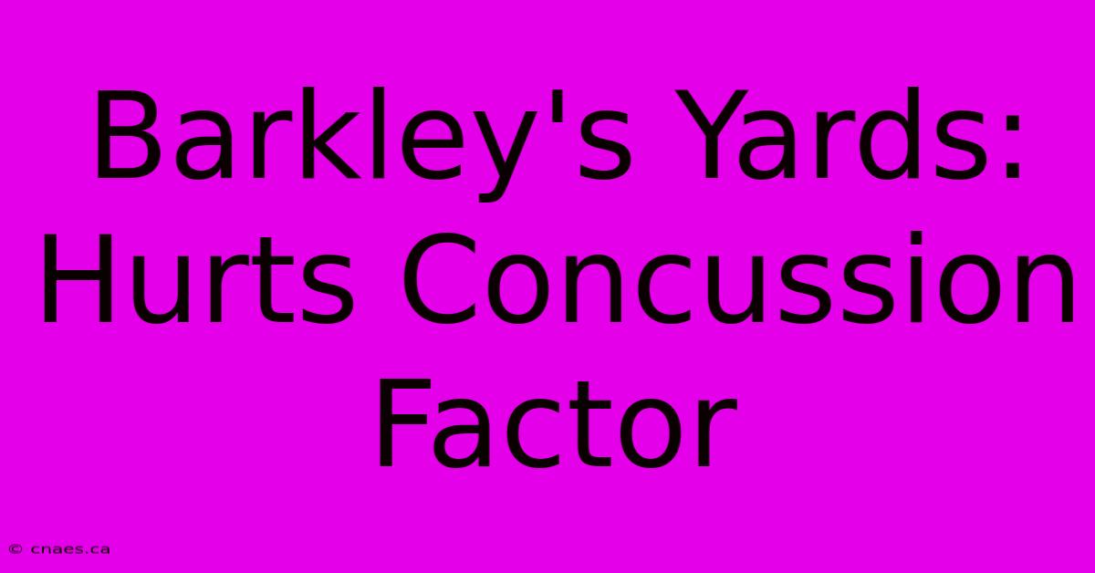 Barkley's Yards: Hurts Concussion Factor