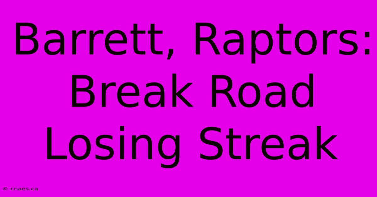 Barrett, Raptors:  Break Road Losing Streak