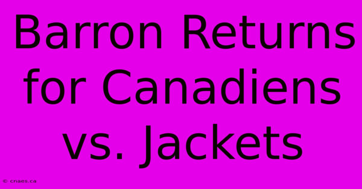 Barron Returns For Canadiens Vs. Jackets