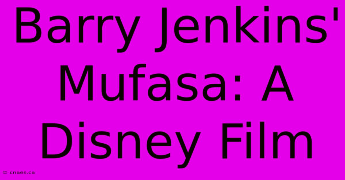 Barry Jenkins' Mufasa: A Disney Film