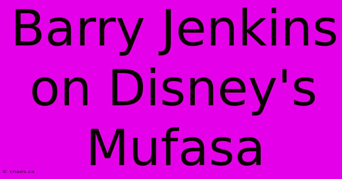 Barry Jenkins On Disney's Mufasa