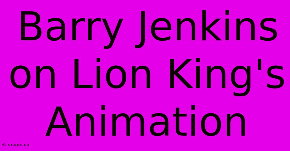 Barry Jenkins On Lion King's Animation