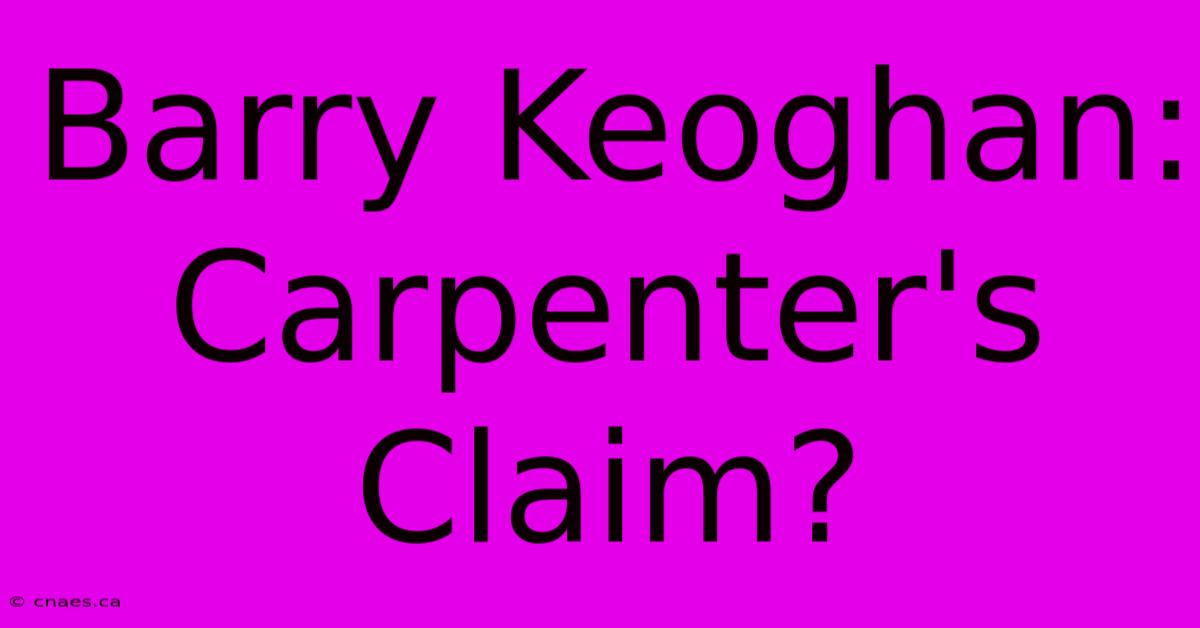 Barry Keoghan: Carpenter's Claim?