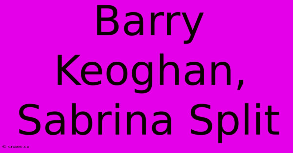 Barry Keoghan, Sabrina Split