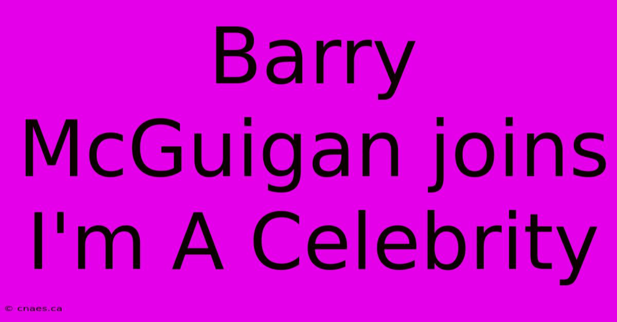 Barry McGuigan Joins I'm A Celebrity