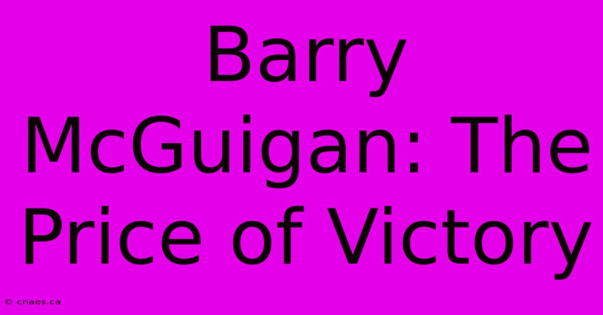 Barry McGuigan: The Price Of Victory