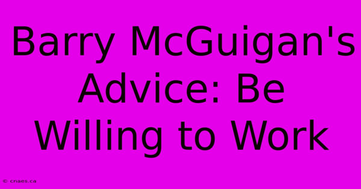 Barry McGuigan's Advice: Be Willing To Work 