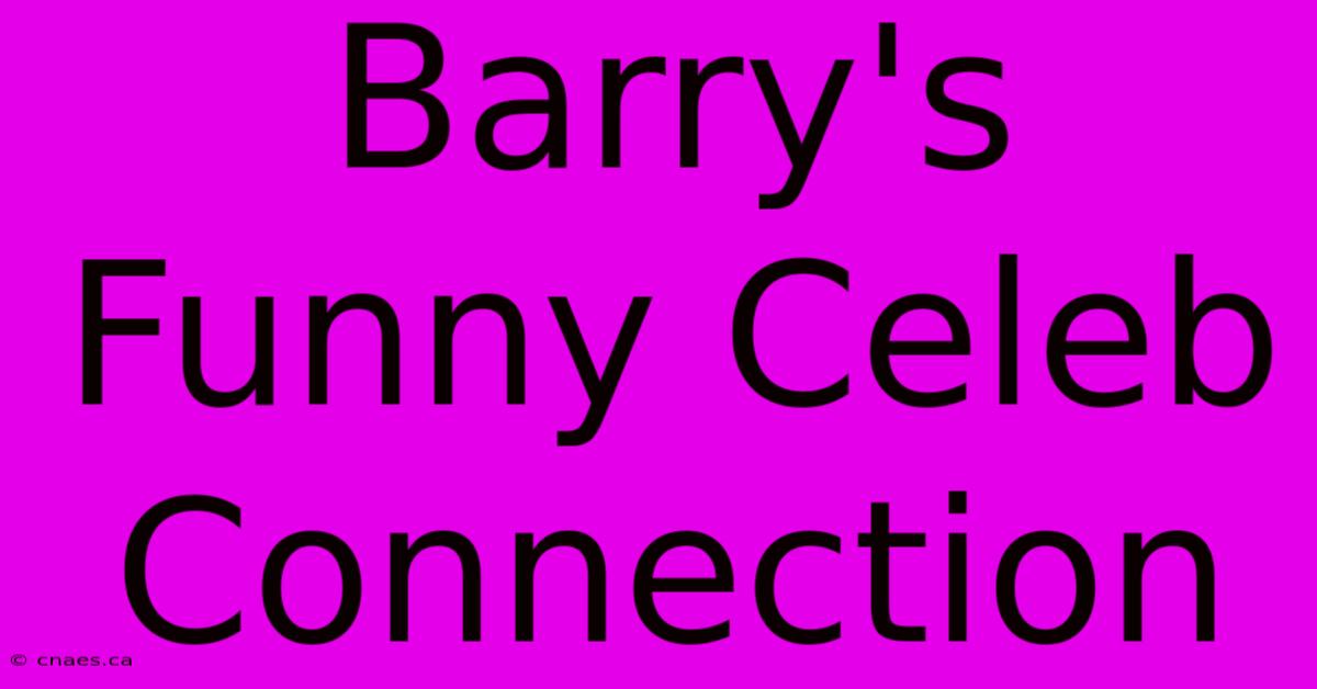 Barry's Funny Celeb Connection