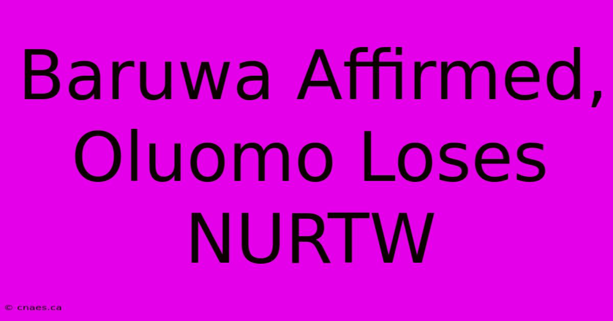 Baruwa Affirmed, Oluomo Loses NURTW