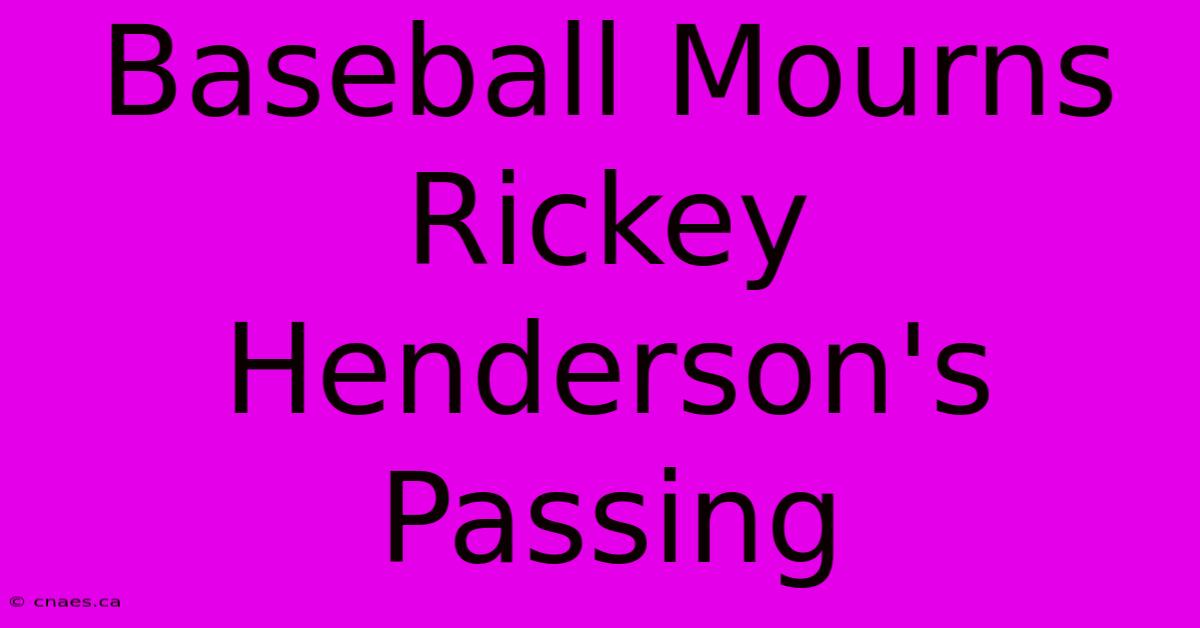 Baseball Mourns Rickey Henderson's Passing