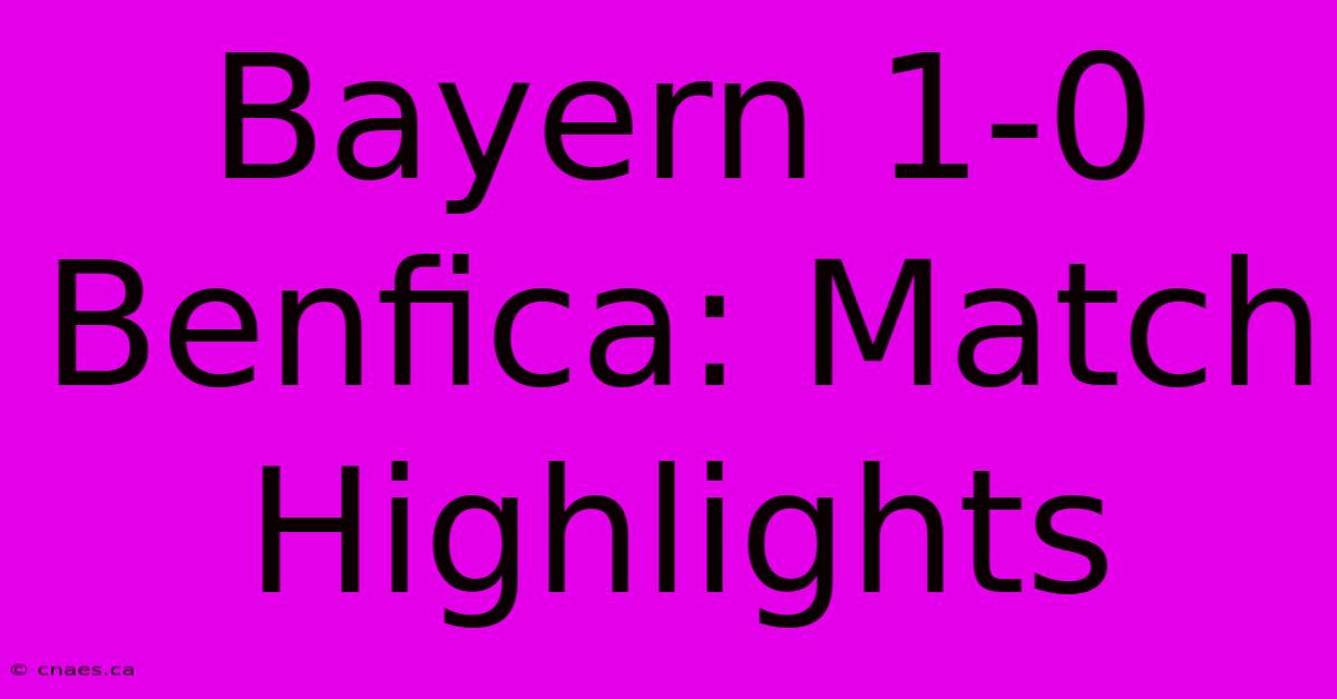 Bayern 1-0 Benfica: Match Highlights