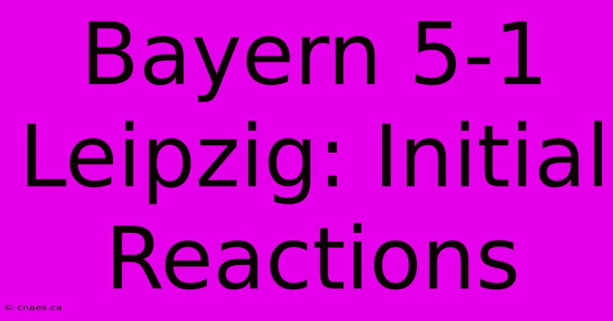 Bayern 5-1 Leipzig: Initial Reactions