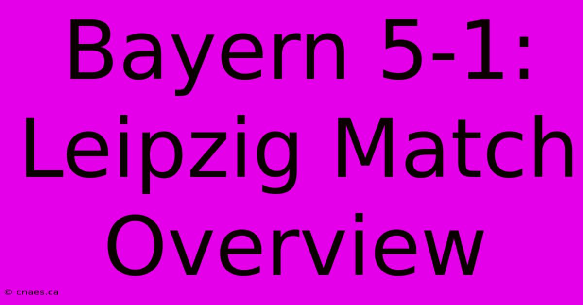 Bayern 5-1: Leipzig Match Overview