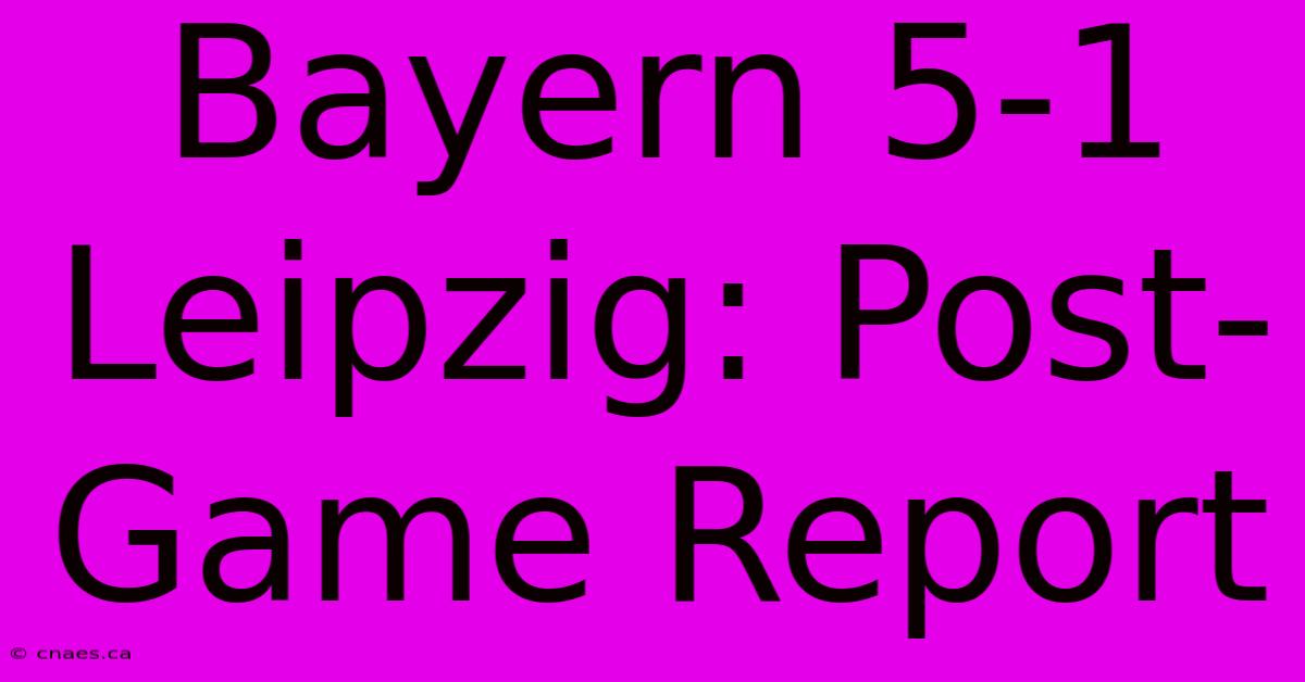 Bayern 5-1 Leipzig: Post-Game Report