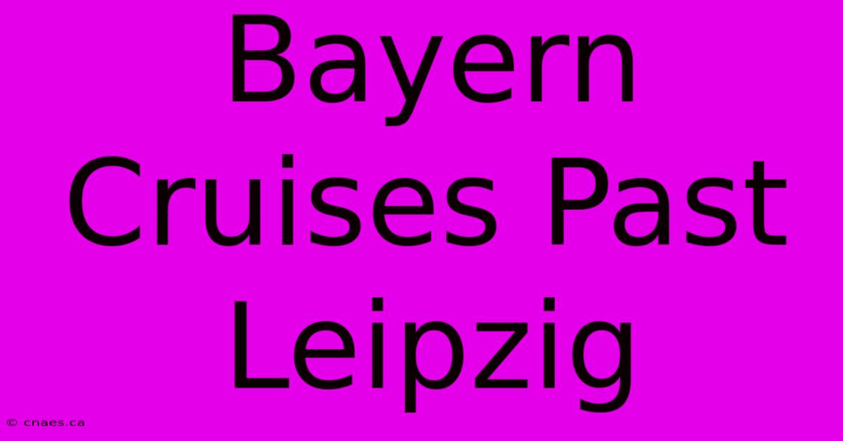 Bayern Cruises Past Leipzig