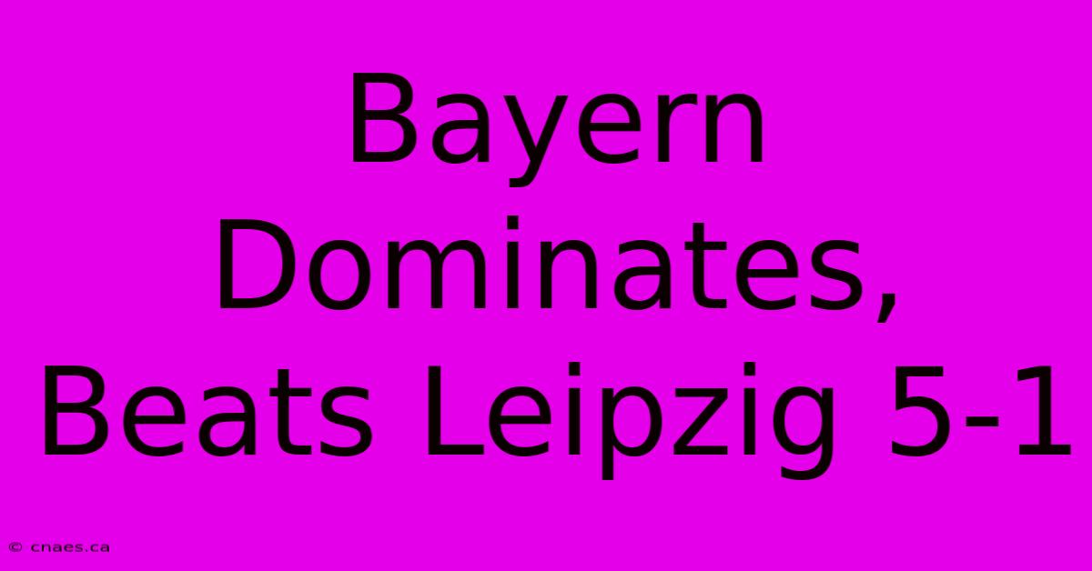 Bayern Dominates, Beats Leipzig 5-1