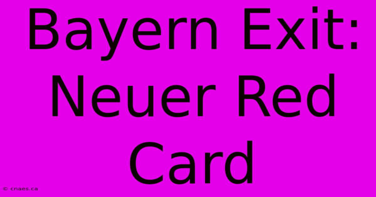 Bayern Exit: Neuer Red Card