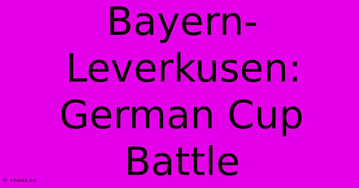 Bayern-Leverkusen: German Cup Battle