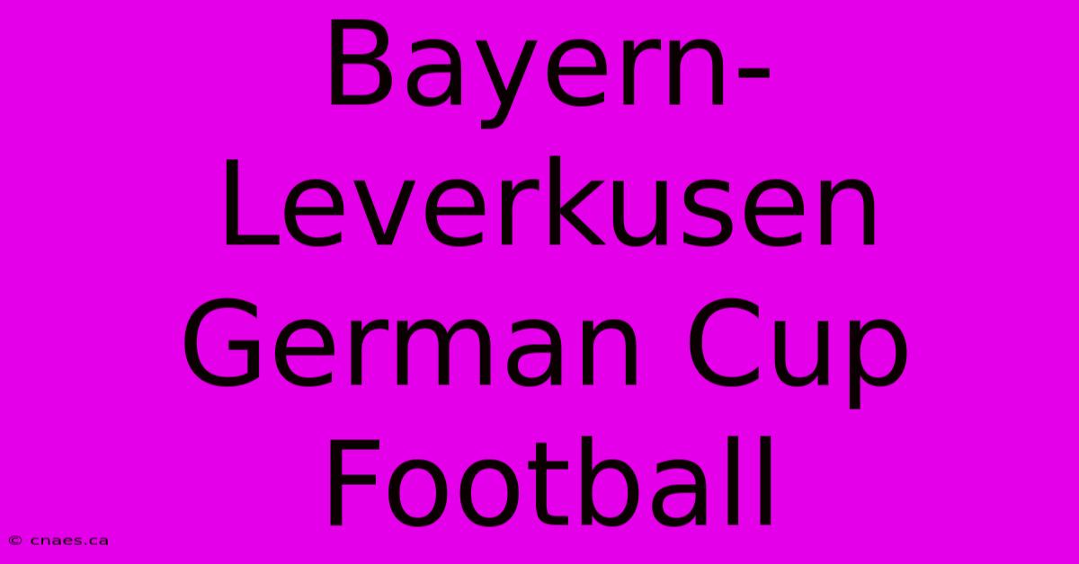 Bayern-Leverkusen German Cup Football