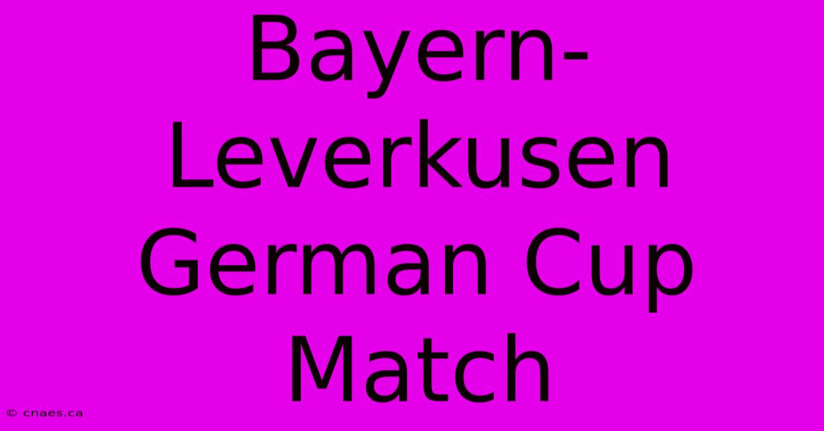 Bayern-Leverkusen German Cup Match