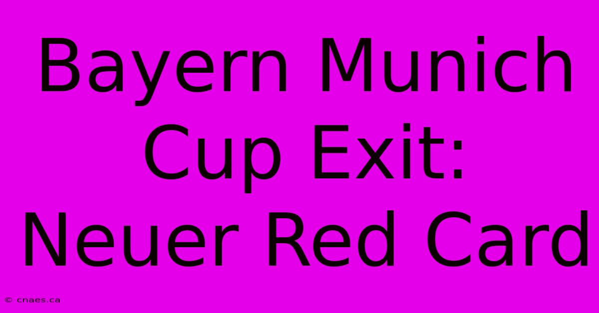 Bayern Munich Cup Exit: Neuer Red Card