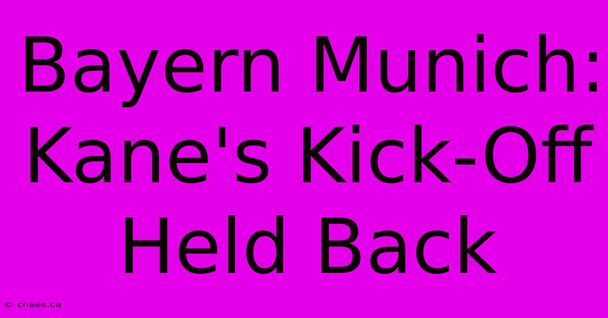 Bayern Munich: Kane's Kick-Off Held Back