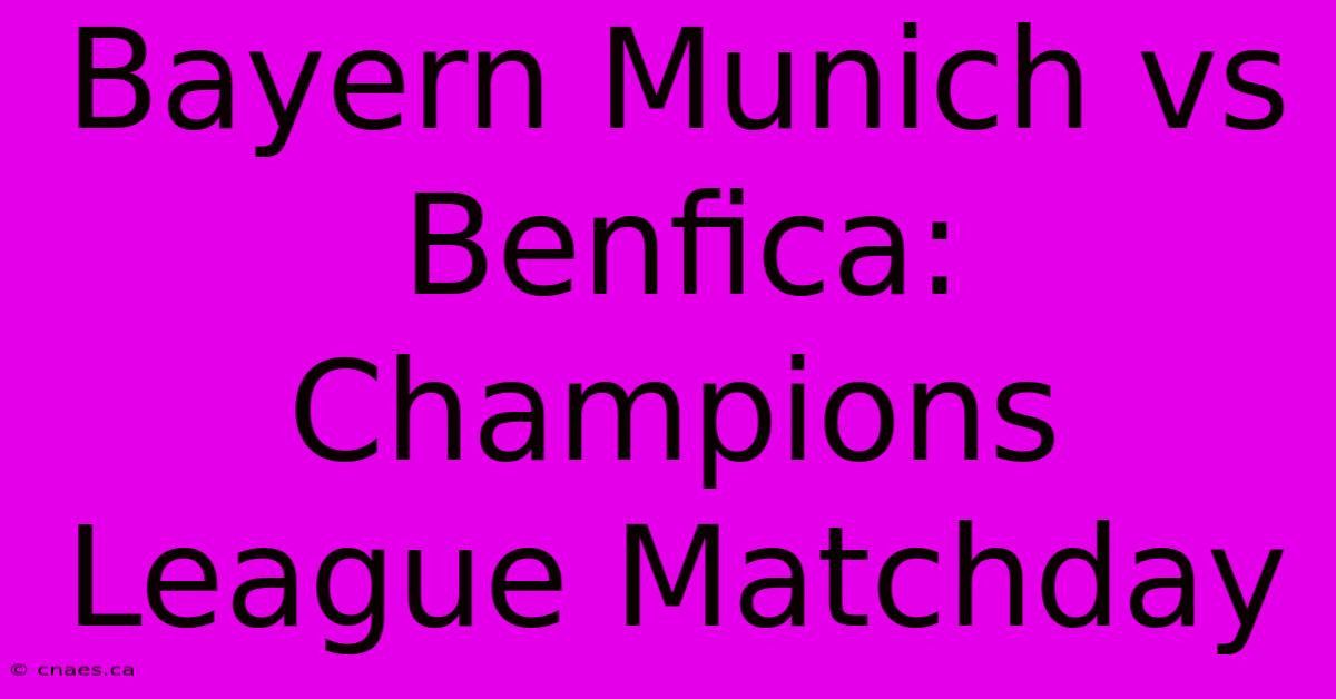 Bayern Munich Vs Benfica: Champions League Matchday